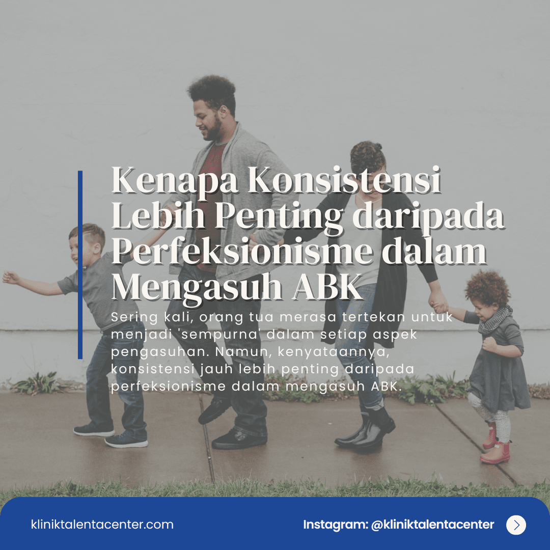 Kenapa Konsistensi Lebih Penting daripada Perfeksionisme dalam Mengasuh ABK