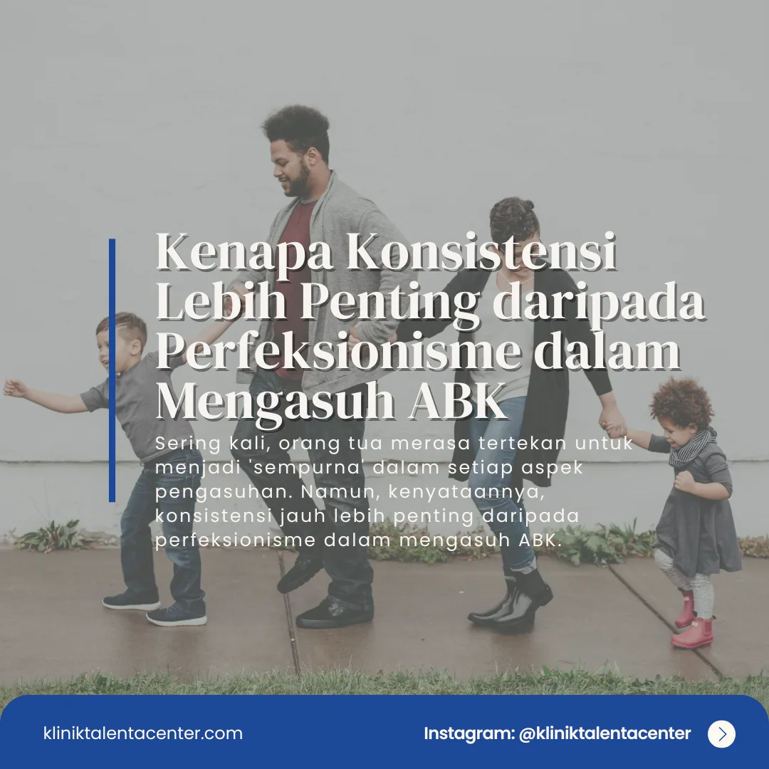 Kenapa Konsistensi Lebih Penting daripada Perfeksionisme dalam Mengasuh ABK